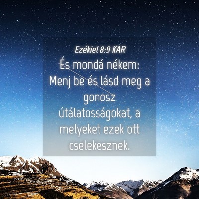 Picture 04 - Ezékiel 8:9 KAR - És mondá nékem: Menj be és lásd meg a gonosz - Bible Verse Picture