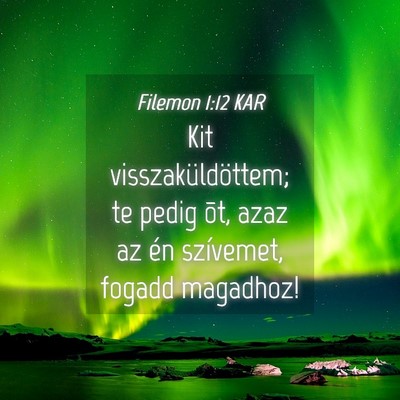 Picture 04 - Filemon 1:12 KAR - Kit visszaküldöttem; te pedig õt, azaz az én - Bible Verse Picture