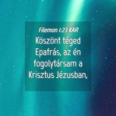 Picture 04 - Filemon 1:23 KAR - Köszönt téged Epafrás, az én fogolytársam a - Bible Verse Picture