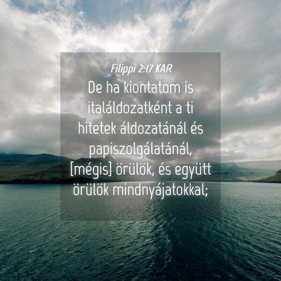 Picture 04 - Filippi 2:17 KAR - De ha kiontatom is italáldozatként a ti hitetek - Bible Verse Picture