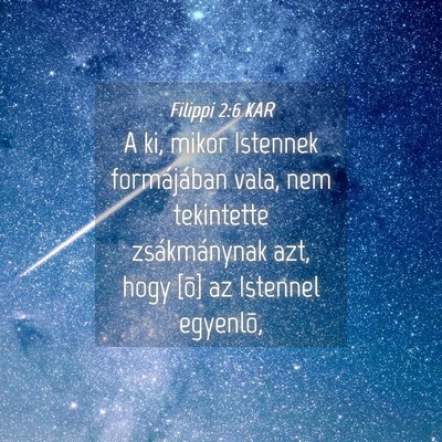 Picture 04 - Filippi 2:6 KAR - A ki, mikor Istennek formájában vala, nem - Bible Verse Picture