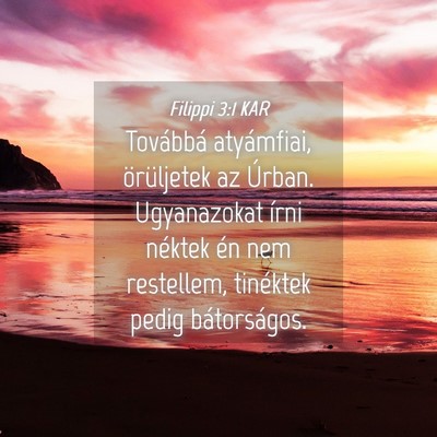 Picture 04 - Filippi 3:1 KAR - Továbbá atyámfiai, örüljetek az Úrban. - Bible Verse Picture