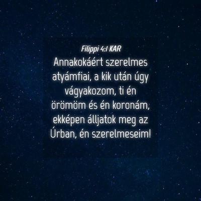 Picture 04 - Filippi 4:1 KAR - Annakokáért szerelmes atyámfiai, a kik után - Bible Verse Picture
