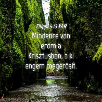 Picture 04 - Filippi 4:13 KAR - Mindenre van erõm a Krisztusban, a ki engem - Bible Verse Picture