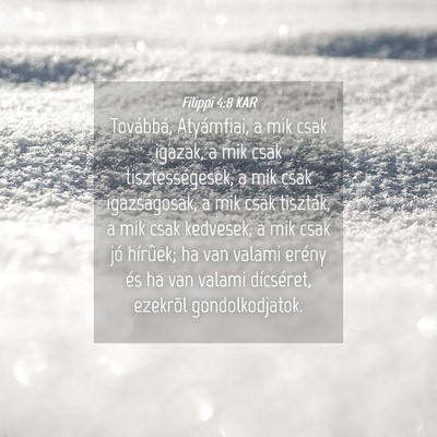 Picture 04 - Filippi 4:8 KAR - Továbbá, Atyámfiai, a mik csak igazak, a mik - Bible Verse Picture