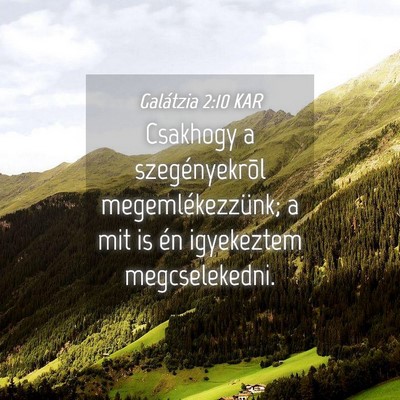Picture 04 - Galátzia 2:10 KAR - Csakhogy a szegényekrõl megemlékezzünk; a mit - Bible Verse Picture