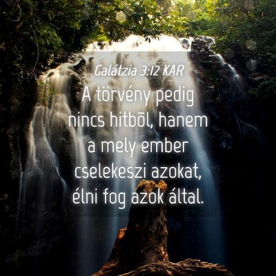 Picture 04 - Galátzia 3:12 KAR - A törvény pedig nincs hitbõl, hanem a mely - Bible Verse Picture