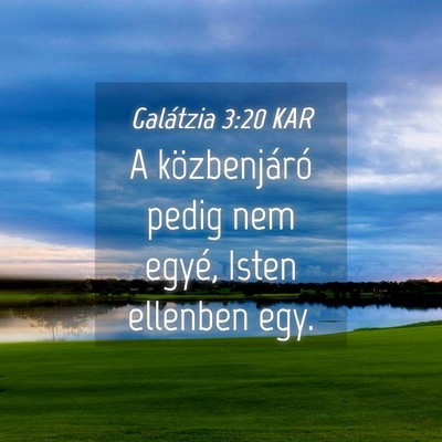 Picture 04 - Galátzia 3:20 KAR - A közbenjáró pedig nem egyé, Isten ellenben - Bible Verse Picture