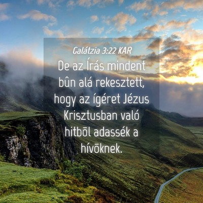 Picture 04 - Galátzia 3:22 KAR - De az Írás mindent bûn alá rekesztett, hogy - Bible Verse Picture