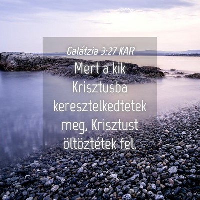 Picture 04 - Galátzia 3:27 KAR - Mert a kik Krisztusba keresztelkedtetek meg, - Bible Verse Picture
