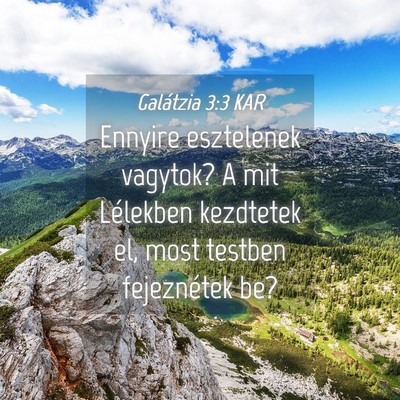 Picture 04 - Galátzia 3:3 KAR - Ennyire esztelenek vagytok? A mit Lélekben - Bible Verse Picture