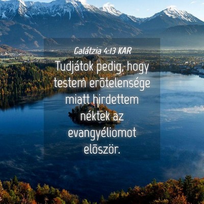 Picture 04 - Galátzia 4:13 KAR - Tudjátok pedig, hogy testem erõtelensége miatt - Bible Verse Picture