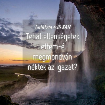 Picture 04 - Galátzia 4:16 KAR - Tehát ellenségetek lettem-é, megmondván - Bible Verse Picture