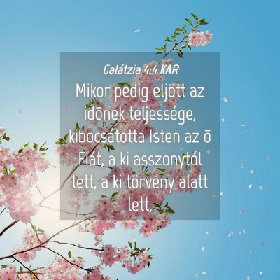 Picture 04 - Galátzia 4:4 KAR - Mikor pedig eljött az idõnek teljessége, - Bible Verse Picture