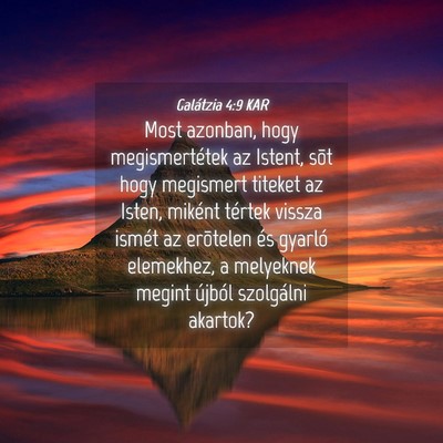 Picture 04 - Galátzia 4:9 KAR - Most azonban, hogy megismertétek az Istent, sõt - Bible Verse Picture