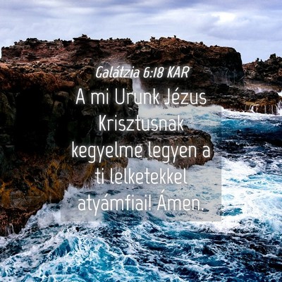 Picture 04 - Galátzia 6:18 KAR - A mi Urunk Jézus Krisztusnak kegyelme legyen a - Bible Verse Picture