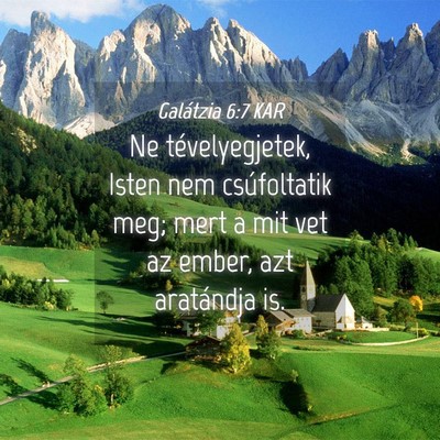 Picture 04 - Galátzia 6:7 KAR - Ne tévelyegjetek, Isten nem csúfoltatik meg; - Bible Verse Picture