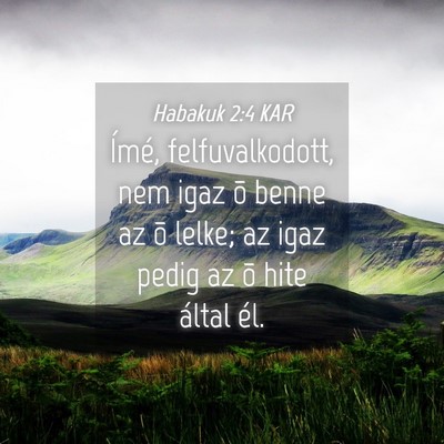 Picture 04 - Habakuk 2:4 KAR - Ímé, felfuvalkodott, nem igaz õ benne az õ - Bible Verse Picture