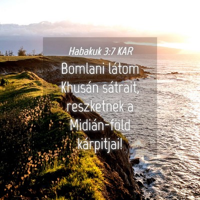 Picture 04 - Habakuk 3:7 KAR - Bomlani látom Khusán sátrait, reszketnek a - Bible Verse Picture