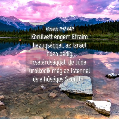 Picture 04 - Hóseás 11:12 KAR - Körülvett engem Efraim hazugsággal, az Izráel - Bible Verse Picture