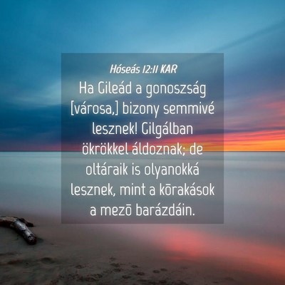Picture 04 - Hóseás 12:11 KAR - Ha Gileád a gonoszság [városa,] bizony - Bible Verse Picture