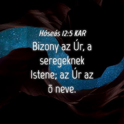 Picture 04 - Hóseás 12:5 KAR - Bizony az Úr, a seregeknek Istene; az Úr az õ - Bible Verse Picture