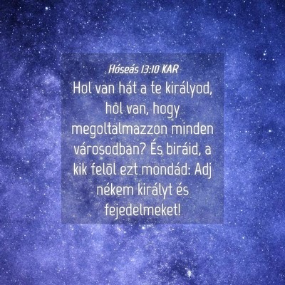 Picture 04 - Hóseás 13:10 KAR - Hol van hát a te királyod, hol van, hogy - Bible Verse Picture
