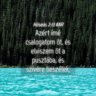Picture 04 - Hóseás 2:13 KAR - Azért ímé csalogatom õt, és elviszem õt a - Bible Verse Picture