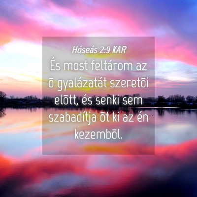 Picture 04 - Hóseás 2:9 KAR - És most feltárom az õ gyalázatát szeretõi - Bible Verse Picture