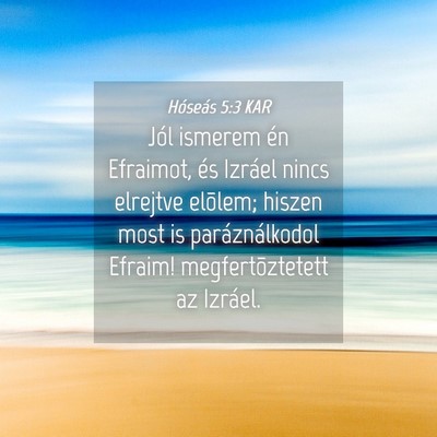 Picture 04 - Hóseás 5:3 KAR - Jól ismerem én Efraimot, és Izráel nincs - Bible Verse Picture