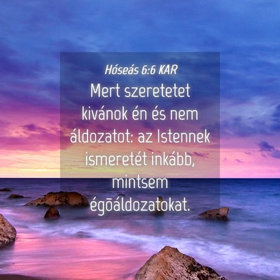 Picture 04 - Hóseás 6:6 KAR - Mert szeretetet kivánok én és nem áldozatot: - Bible Verse Picture