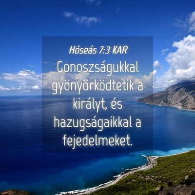 Picture 04 - Hóseás 7:3 KAR - Gonoszságukkal gyönyörködtetik a királyt, - Bible Verse Picture