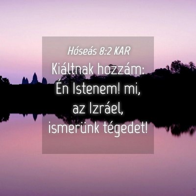 Picture 04 - Hóseás 8:2 KAR - Kiáltnak hozzám: Én Istenem! mi, az Izráel, - Bible Verse Picture