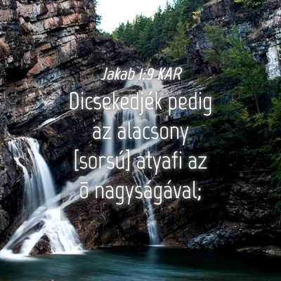 Picture 04 - Jakab 1:9 KAR - Dicsekedjék pedig az alacsony [sorsú] atyafi az - Bible Verse Picture