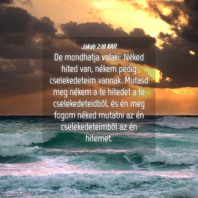 Picture 04 - Jakab 2:18 KAR - De mondhatja valaki: Néked hited van, nékem - Bible Verse Picture