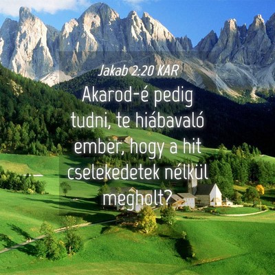Picture 04 - Jakab 2:20 KAR - Akarod-é pedig tudni, te hiábavaló ember, hogy - Bible Verse Picture