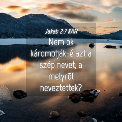 Picture 04 - Jakab 2:7 KAR - Nem õk káromolják-é azt a szép nevet, a - Bible Verse Picture