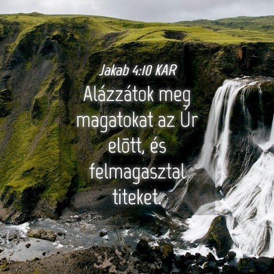Picture 04 - Jakab 4:10 KAR - Alázzátok meg magatokat az Úr elõtt, és - Bible Verse Picture