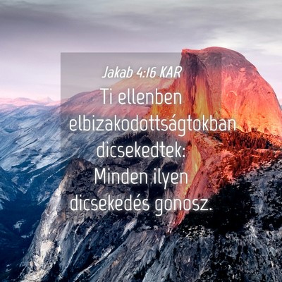 Picture 04 - Jakab 4:16 KAR - Ti ellenben elbizakodottságtokban dicsekedtek: - Bible Verse Picture