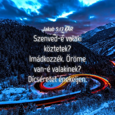 Picture 04 - Jakab 5:13 KAR - Szenved-é valaki köztetek? Imádkozzék. - Bible Verse Picture