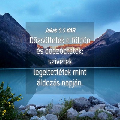 Picture 04 - Jakab 5:5 KAR - Dõzsöltetek e földön és dobzódtatok; - Bible Verse Picture