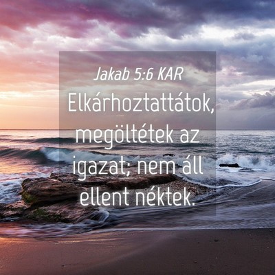 Picture 04 - Jakab 5:6 KAR - Elkárhoztattátok, megöltétek az igazat; nem - Bible Verse Picture