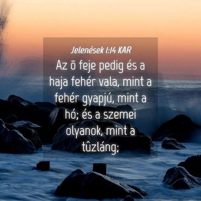 Picture 04 - Jelenések 1:14 KAR - Az õ feje pedig és a haja fehér vala, mint a - Bible Verse Picture