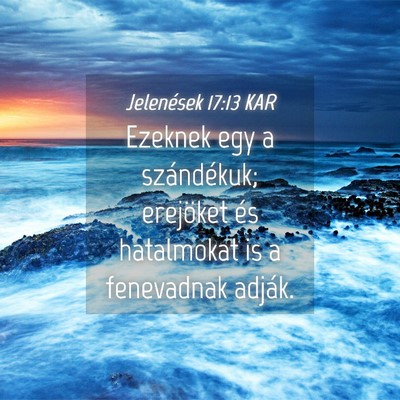 Picture 04 - Jelenések 17:13 KAR - Ezeknek egy a szándékuk; erejöket és - Bible Verse Picture