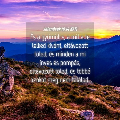 Picture 04 - Jelenések 18:14 KAR - És a gyümölcs, a mit a te lelked kívánt, - Bible Verse Picture