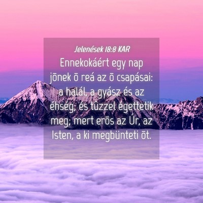 Picture 04 - Jelenések 18:8 KAR - Ennekokáért egy nap jõnek õ reá az õ - Bible Verse Picture