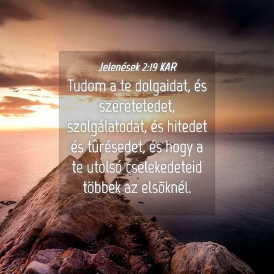 Picture 04 - Jelenések 2:19 KAR - Tudom a te dolgaidat, és szeretetedet, - Bible Verse Picture