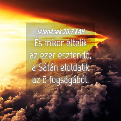 Picture 04 - Jelenések 20:7 KAR - És mikor eltelik az ezer esztendõ, a Sátán - Bible Verse Picture