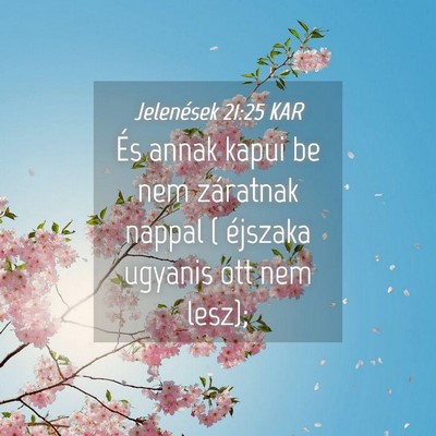Picture 04 - Jelenések 21:25 KAR - És annak kapui be nem záratnak nappal ( - Bible Verse Picture