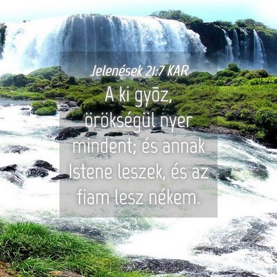 Picture 04 - Jelenések 21:7 KAR - A ki gyõz, örökségül nyer mindent; és annak - Bible Verse Picture